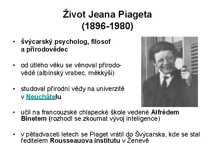 Život Jeana Piageta (1896 -1980) • švýcarský psycholog, filosof a přírodovědec • od útlého Život Jeana Piageta (1896 -1980) • švýcarský psycholog, filosof a přírodovědec • od útlého