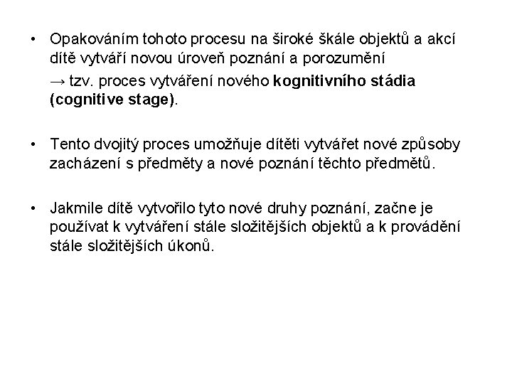 • Opakováním tohoto procesu na široké škále objektů a akcí dítě vytváří novou • Opakováním tohoto procesu na široké škále objektů a akcí dítě vytváří novou