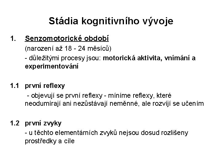 Stádia kognitivního vývoje 1. Senzomotorické období (narození až 18 - 24 měsíců) - důležitými Stádia kognitivního vývoje 1. Senzomotorické období (narození až 18 - 24 měsíců) - důležitými