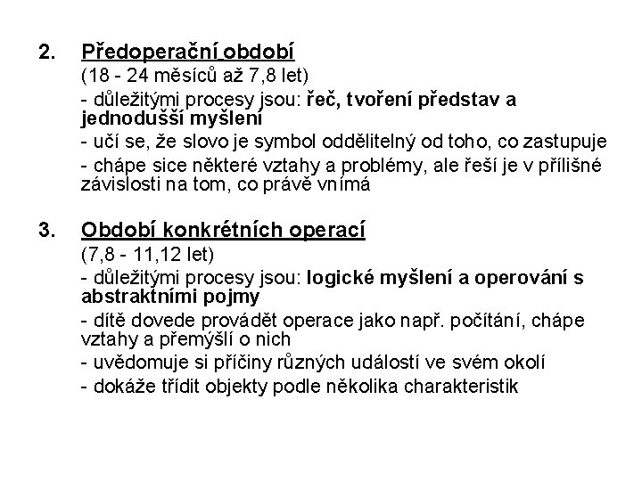 2. Předoperační období (18 - 24 měsíců až 7, 8 let) - důležitými procesy 2. Předoperační období (18 - 24 měsíců až 7, 8 let) - důležitými procesy