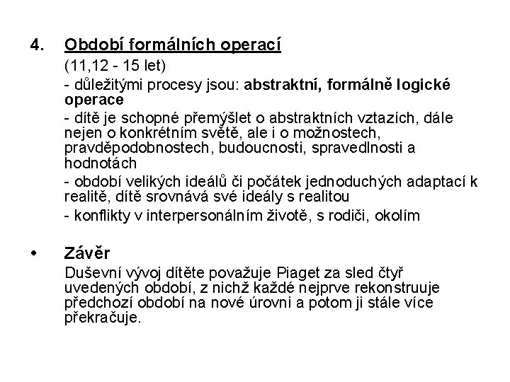 4. Období formálních operací (11, 12 - 15 let) - důležitými procesy jsou: abstraktní, 4. Období formálních operací (11, 12 - 15 let) - důležitými procesy jsou: abstraktní,