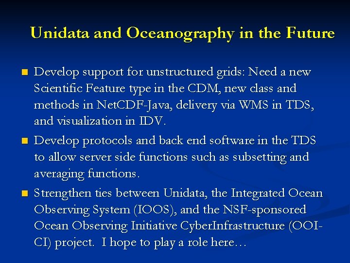 Unidata and Oceanography in the Future n n n Develop support for unstructured grids: