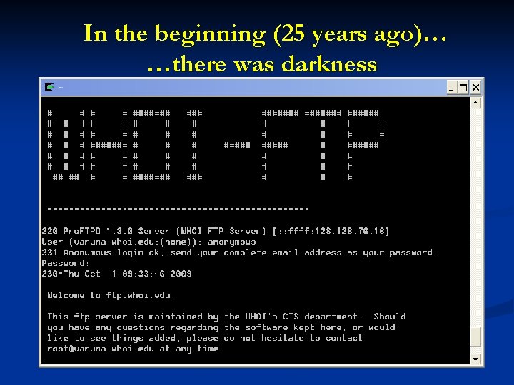 In the beginning (25 years ago)… …there was darkness 