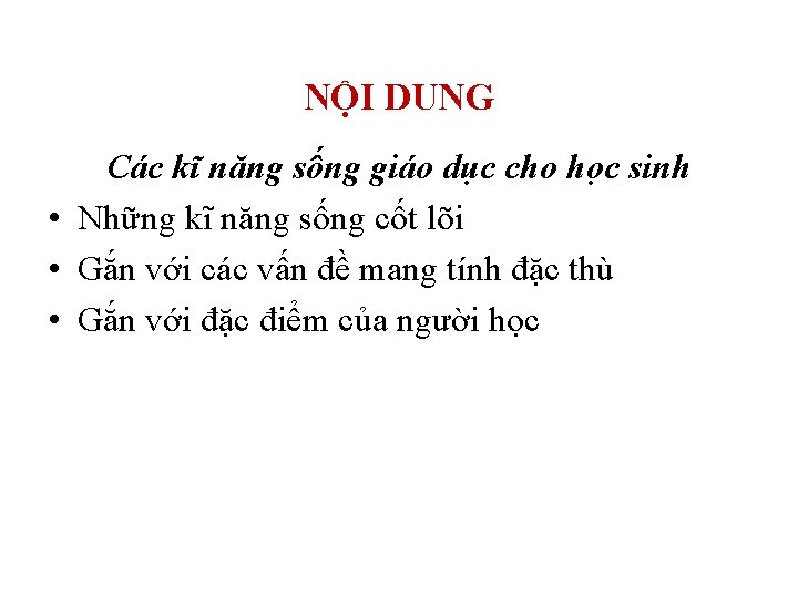 NỘI DUNG Các kĩ năng sống giáo dục cho học sinh • Những kĩ