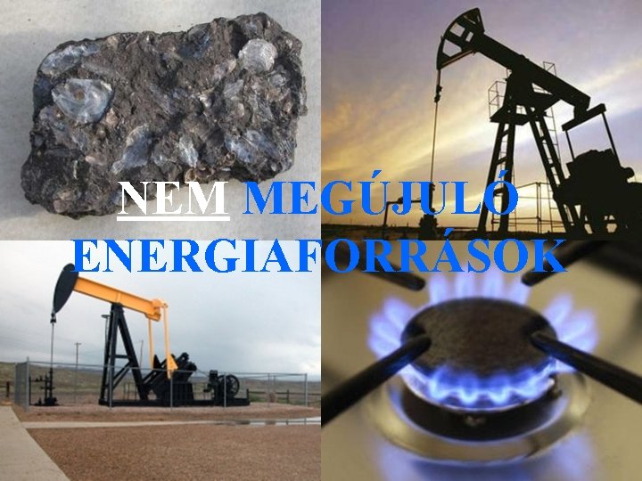 NEM MEGÚJULÓ ENERGIAFORRÁSOK 