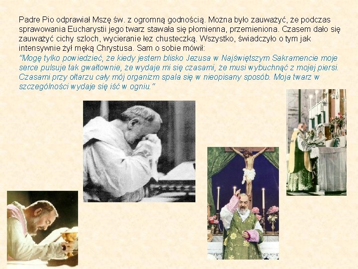 Padre Pio odprawiał Mszę św. z ogromną godnością. Można było zauważyć, że podczas sprawowania