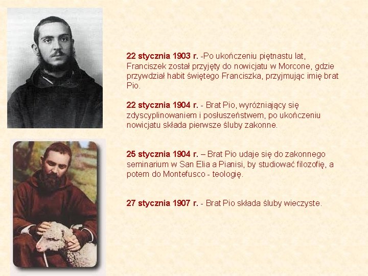 22 stycznia 1903 r. -Po ukończeniu piętnastu lat, Franciszek został przyjęty do nowicjatu w