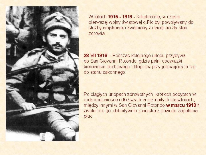 W latach 1915 - 1918 - Kilkakrotnie, w czasie pierwszej wojny światowej o. Pio
