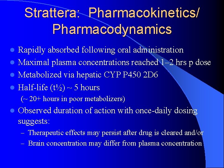 Strattera: Pharmacokinetics/ Pharmacodynamics Rapidly absorbed following oral administration l Maximal plasma concentrations reached 1–