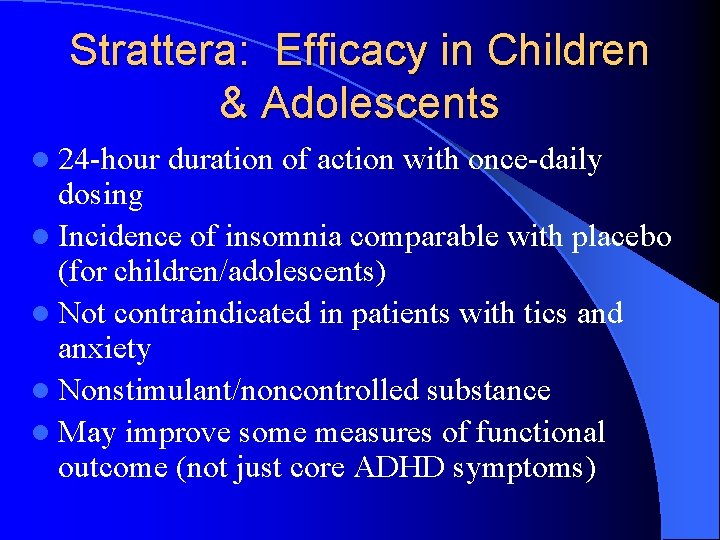 Strattera: Efficacy in Children & Adolescents l 24 -hour duration of action with once-daily