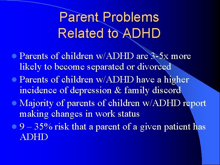 Parent Problems Related to ADHD l Parents of children w/ADHD are 3 -5 x