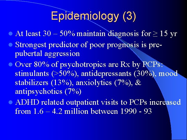 Epidemiology (3) l At least 30 – 50% maintain diagnosis for ≥ 15 yr