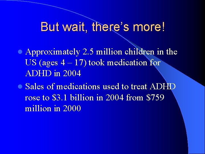 But wait, there’s more! l Approximately 2. 5 million children in the US (ages