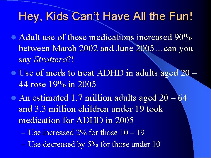 Hey, Kids Can’t Have All the Fun! l Adult use of these medications increased