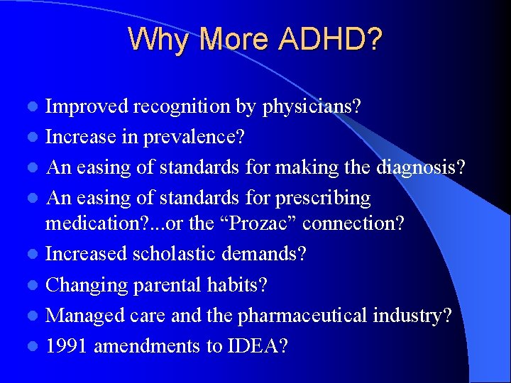 Why More ADHD? Improved recognition by physicians? l Increase in prevalence? l An easing