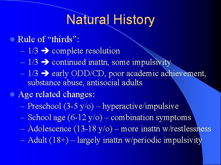 Natural History l Rule of “thirds”: – 1/3 complete resolution – 1/3 continued inattn,