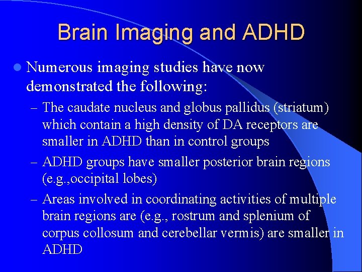 Brain Imaging and ADHD l Numerous imaging studies have now demonstrated the following: –