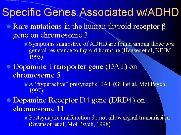 Specific Genes Associated w/ADHD l Rare mutations in the human thyroid receptor β gene
