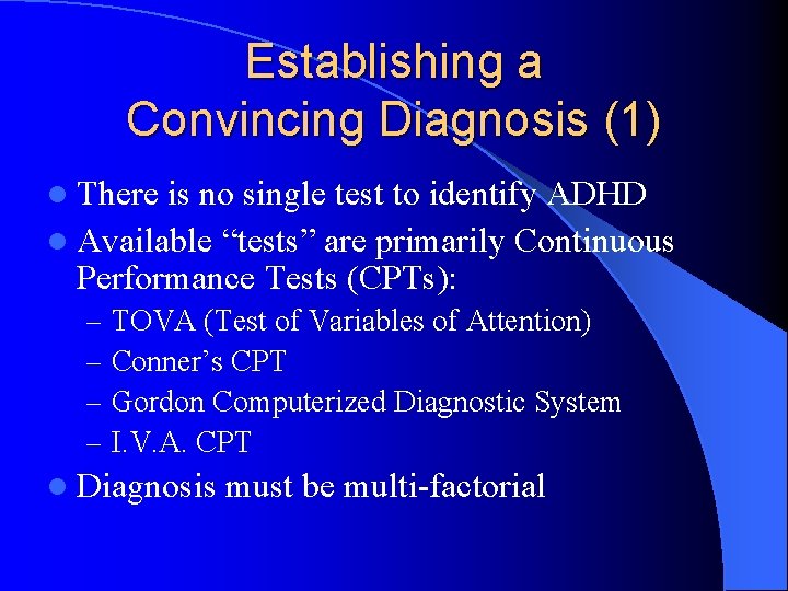 Establishing a Convincing Diagnosis (1) l There is no single test to identify ADHD