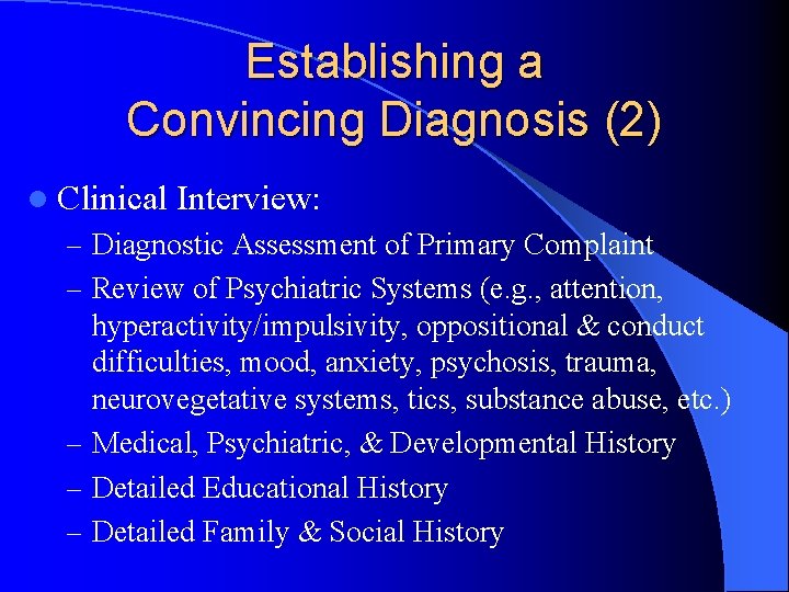 Establishing a Convincing Diagnosis (2) l Clinical Interview: – Diagnostic Assessment of Primary Complaint