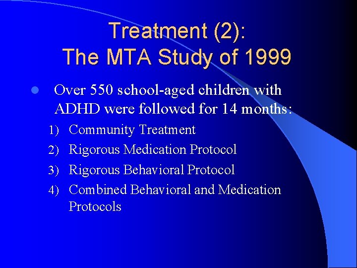Treatment (2): The MTA Study of 1999 l Over 550 school-aged children with ADHD