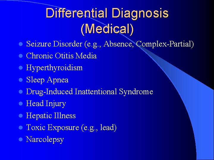 Differential Diagnosis (Medical) l l l l l Seizure Disorder (e. g. , Absence,