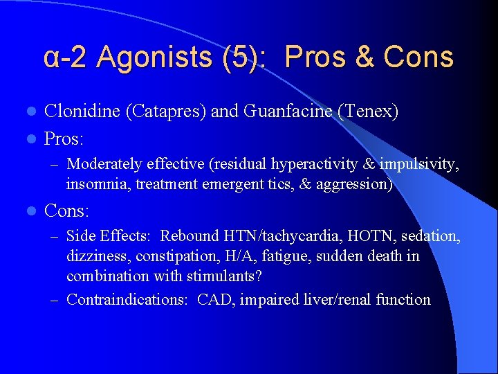 α-2 Agonists (5): Pros & Cons Clonidine (Catapres) and Guanfacine (Tenex) l Pros: l