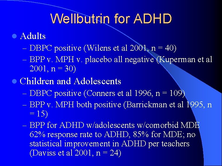 Wellbutrin for ADHD l Adults – DBPC positive (Wilens et al 2001, n =