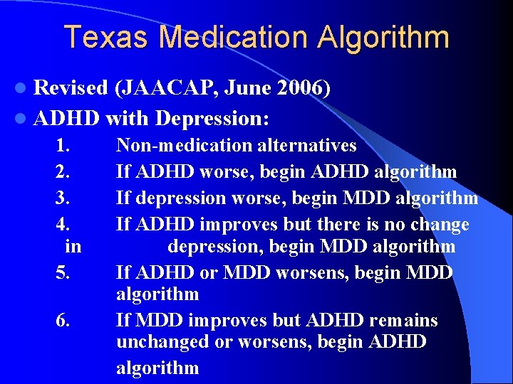 Texas Medication Algorithm l Revised (JAACAP, June 2006) l ADHD with Depression: 1. 2.