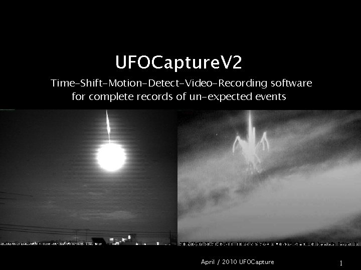 UFOCapture. V 2 Time-Shift-Motion-Detect-Video-Recording software for complete records of un-expected events April / 2010