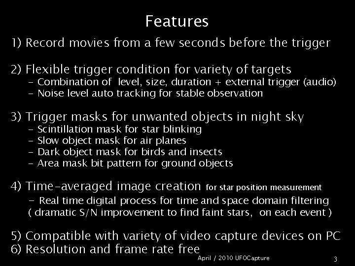 Features 1) Record movies from a few seconds before the trigger 2) Flexible trigger