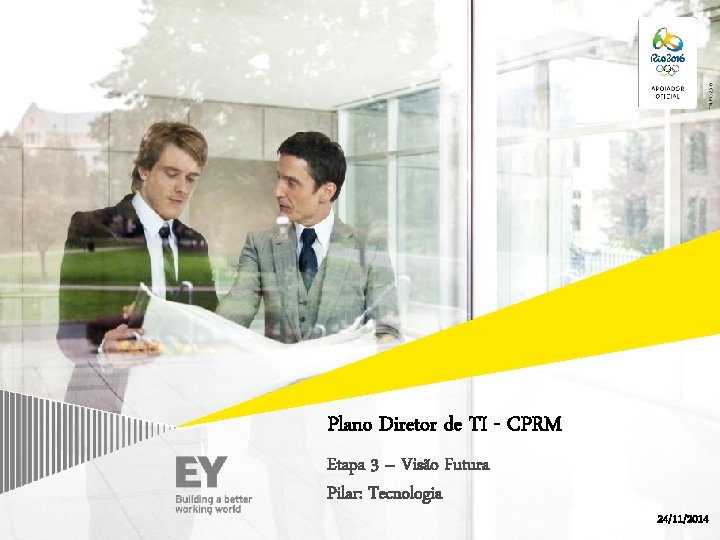 Plano Diretor de TI - CPRM Etapa 3 – Visão Futura Pilar: Tecnologia 24/11/2014