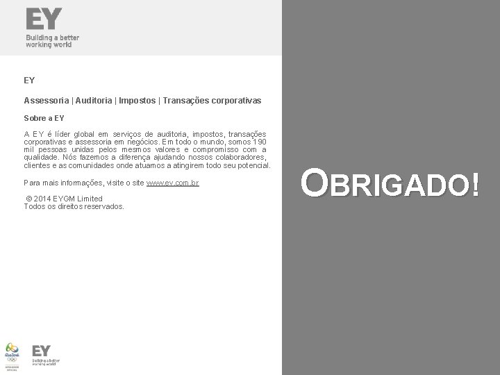EY Assessoria | Auditoria | Impostos | Transações corporativas Sobre a EY A EY