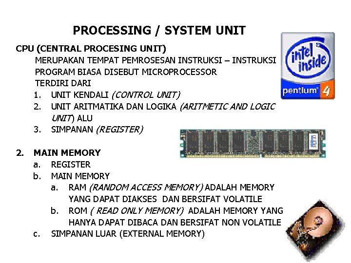 PROCESSING / SYSTEM UNIT CPU (CENTRAL PROCESING UNIT) MERUPAKAN TEMPAT PEMROSESAN INSTRUKSI – INSTRUKSI