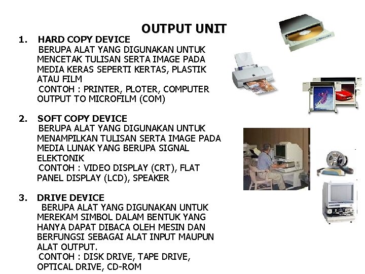 OUTPUT UNIT 1. HARD COPY DEVICE BERUPA ALAT YANG DIGUNAKAN UNTUK MENCETAK TULISAN SERTA