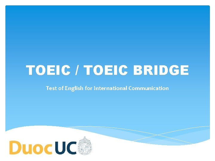 TOEIC / TOEIC BRIDGE Test of English for International Communication 