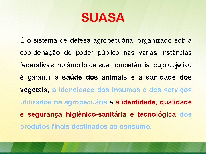 SUASA É o sistema de defesa agropecuária, organizado sob a coordenação do poder público