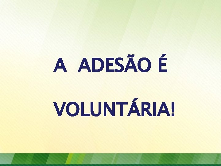 A ADESÃO É VOLUNTÁRIA! 