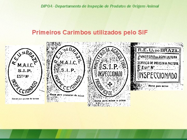 DIPOA - Departamento de Inspeção de Produtos de Origem Animal Primeiros Carimbos utilizados pelo