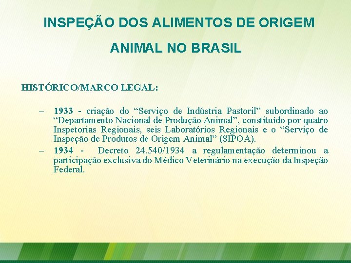 INSPEÇÃO DOS ALIMENTOS DE ORIGEM ANIMAL NO BRASIL HISTÓRICO/MARCO LEGAL: – 1933 - criação