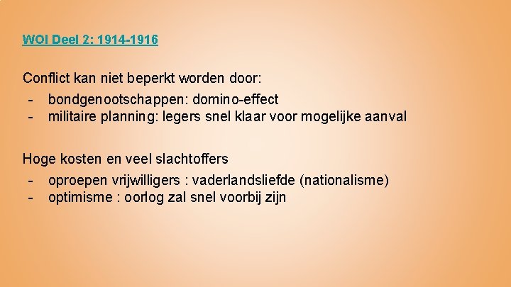 WOI Deel 2: 1914 -1916 Conflict kan niet beperkt worden door: - bondgenootschappen: domino-effect