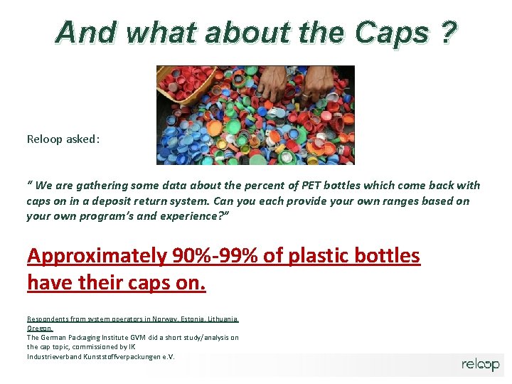 And what about the Caps ? Reloop asked: “ We are gathering some data And what about the Caps ? Reloop asked: “ We are gathering some data