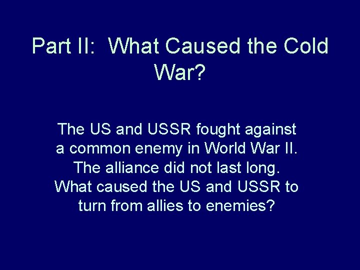 Part II: What Caused the Cold War? The US and USSR fought against a Part II: What Caused the Cold War? The US and USSR fought against a