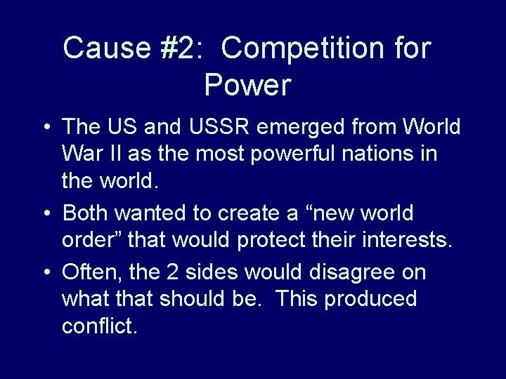 Cause #2: Competition for Power • The US and USSR emerged from World War Cause #2: Competition for Power • The US and USSR emerged from World War