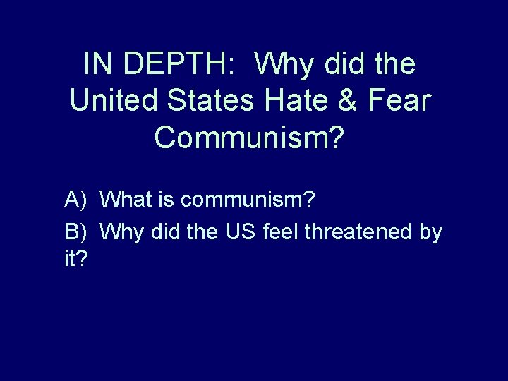 IN DEPTH: Why did the United States Hate & Fear Communism? A) What is IN DEPTH: Why did the United States Hate & Fear Communism? A) What is