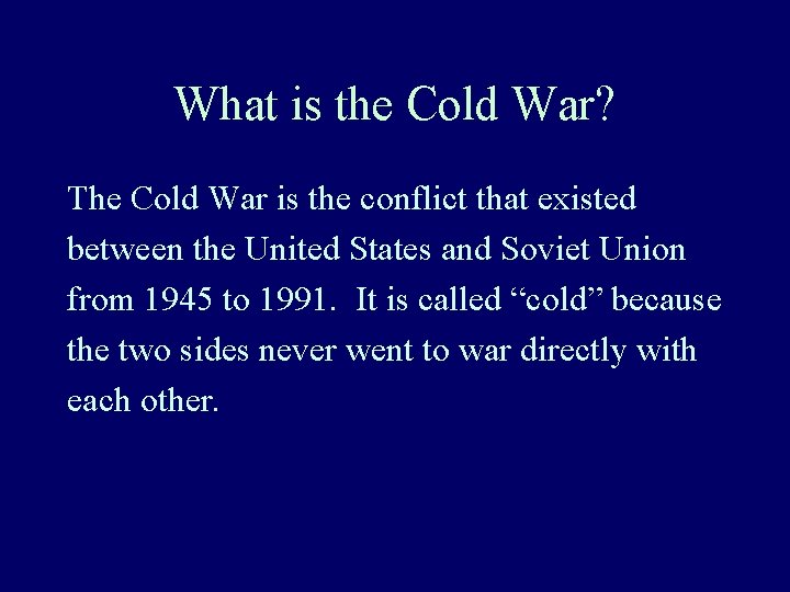 What is the Cold War? The Cold War is the conflict that existed between What is the Cold War? The Cold War is the conflict that existed between