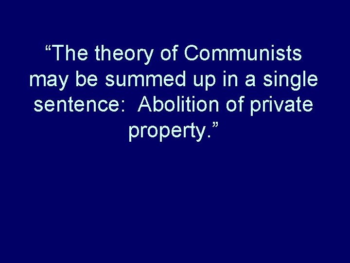 “The theory of Communists may be summed up in a single sentence: Abolition of “The theory of Communists may be summed up in a single sentence: Abolition of