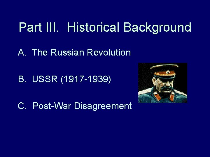 Part III. Historical Background A. The Russian Revolution B. USSR (1917 -1939) C. Post-War Part III. Historical Background A. The Russian Revolution B. USSR (1917 -1939) C. Post-War