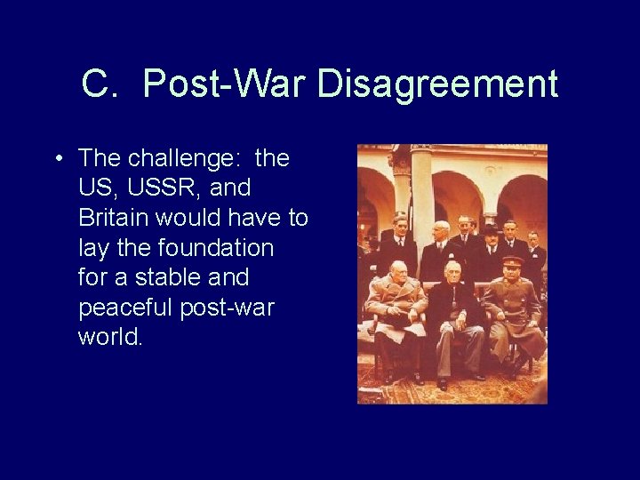 C. Post-War Disagreement • The challenge: the US, USSR, and Britain would have to C. Post-War Disagreement • The challenge: the US, USSR, and Britain would have to