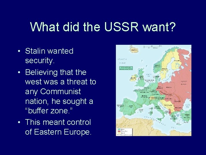 What did the USSR want? • Stalin wanted security. • Believing that the west What did the USSR want? • Stalin wanted security. • Believing that the west
